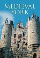 Medieval York. Gareth Dean 0752441167 Book Cover