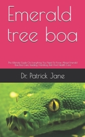 Emerald tree boa: The Ultimate Guide On Everything You Need To Know About Emerald Tree Boa Care, Feeding, Handling, Diet And Health Care B089TT2TFN Book Cover