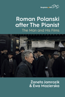 Roman Polanski After the Pianist: The Man and His Films 1807580857 Book Cover