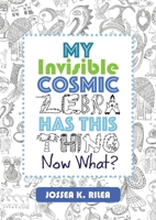 My Invisible Cosmic Zebra Has This Thing - Now What? 1935734059 Book Cover