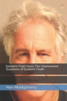 Epstein’s Final Hours: The Unanswered Questions of Epstein’s Death (The Epstein Case: A Deep Dive) B0FLXB8MF4 Book Cover