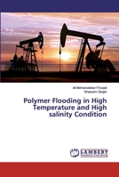 Polymer Flooding in High Temperature and High salinity Condition 6139886376 Book Cover