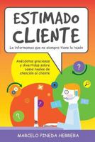 Estimado Cliente: Anecdotas Graciosas y Divertidas Sobre Casos Reales de Atencion Al Cliente 1537588680 Book Cover