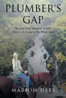 Plumber's Gap: The Lost Gold Shipment of 1882 Parts 1, 2, 3, and 4 The Whole Story B0DG3QT2G2 Book Cover