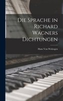 Die Sprache in Richard Wagners Dichtungen 1017981892 Book Cover