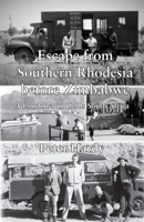 Escape from Southern Rhodesia before Zimbabwe: A Londoner in 1950s South Africa 183975785X Book Cover