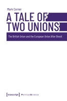 A Tale of Two Unions: The British Union and the European Union After Brexit 3837664821 Book Cover