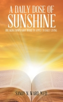 A Daily Dose of Sunshine: Breaking Down God's Word to Apply to Daily Living 1728360307 Book Cover