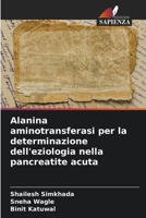 Alanina aminotransferasi per la determinazione dell'eziologia nella pancreatite acuta (Italian Edition) 6207073592 Book Cover