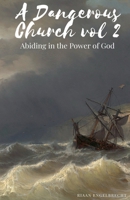 A Dangerous Church Vol 2: Abiding in the Power of God B0BCR56MSK Book Cover