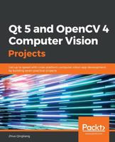 Qt 5 and OpenCV 4 Computer Vision Projects: Get up to speed with cross-platform computer vision app development by building seven practical projects 1789532582 Book Cover