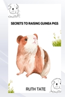 SECRETS TO RAISING GUINEA PIGS B0DY7M2NTS Book Cover