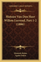 Histoire Van Den Heer Willem Leevend, Part 1-2 (1886) 116761805X Book Cover