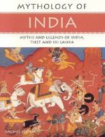 Mythology of India: Myths and Legends of India, Tibet and Sri Lanka 1842157450 Book Cover