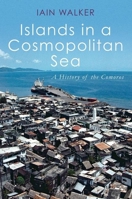 Islands in a Cosmopolitan Sea: A History of the Comoros 0190071303 Book Cover