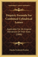 Dioptric Formula For Combined Cylindrical Lenses: Applicable For All Angular Deviations Of Their Axes 1104118033 Book Cover