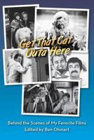 Get That Cat Outa Here: Behind the Scenes of My Favorite Films 1629334006 Book Cover