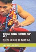 Silk Road Kung Fu Friendship Tour - Vol. 1: From Beijing to Istanbul! B08B3B39RY Book Cover