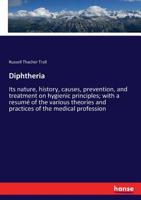 Diphtheria: Its Nature, History, Causes, Prevention, and Treatment on Hygienic Principles; With a Resum� of the Various Theories and Practices of the Medical Profession 3337311830 Book Cover
