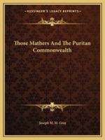 Those Mathers And The Puritan Commonwealth 1425461735 Book Cover