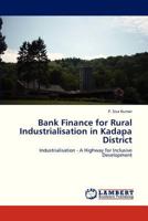 Bank Finance for Rural Industrialisation in Kadapa District: Industrialisation - A Highway for Inclusive Development 3659326038 Book Cover