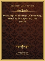 Diary Kept At The Siege Of Louisburg, March 15 To August 14, 1745 (1910) 1104048531 Book Cover