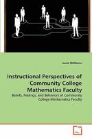 Instructional Perspectives of Community College Mathematics Faculty: Beliefs, Feelings, and Behaviors of Community College Mathematics Faculty 3639285573 Book Cover