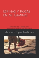 Espinas y Rosas en mi Camino: Aprendiendo a sobrellevar las experiencias que nos da la vida (Spanish Edition) B0FCCZS2SQ Book Cover