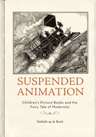 Suspended Animation: Children's Picture Books and the Fairy Tale of Modernity 0816665745 Book Cover