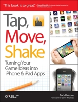 TAP, MOVE, SHAKE: TURNING YOUR GAME IDEAS INTO IPHONE & IPAD APPS 1449303455 Book Cover