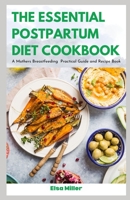The Essential Postpartum Diet Cookbook: A Mothers Breastfeeding Practical Guide and Recipe Book B0BHTHJVGH Book Cover