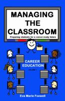 Managing the Classroom: Preparing students for a career-ready future (1) 0998929107 Book Cover