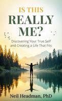 Is This Really Me?: Discovering Your True Self and Creating a Life That Fits B0F197NRB8 Book Cover