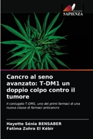 Cancro al seno avanzato: T-DM1 un doppio colpo contro il tumore: Il coniugato T-DM1, uno dei primi farmaci di una nuova classe di farmaci anticancro 6203607029 Book Cover
