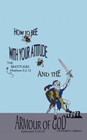 How to Bee with Your Attitude the Beatitudes Matthew 5: 3-12 and the Armor of God Ephesians 6:10-20 1615796002 Book Cover