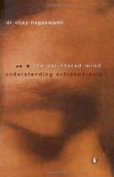 Splintered Mind: Understanding Schizophrenia 0143031287 Book Cover