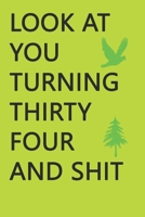 Look at You Turning Thirty-Four and Shit Notebook Birthday Gift : Lined Notebook/ Journal Gifts,120 Pages, 6?9, Soft Cover, Matte Finish 1676040595 Book Cover