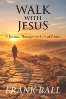Walk with Jesus: A Journey Through the Life of Christ 1962848434 Book Cover