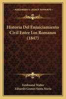 Historia Del Enjuiciamiento Civil Entre Los Romanos (1847) 1271327570 Book Cover