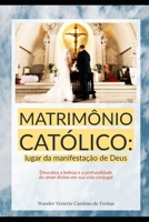 MATRIMÔNIO CATÓLICO: LUGAR DA MANIFESTAÇÃO DE DEUS (Portuguese Edition) B0C9S8SKV3 Book Cover