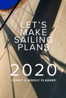 Let's Make Sailing Plans - 2020 Yearly And Weekly Planner: Personal Daily Organiser 1660460441 Book Cover