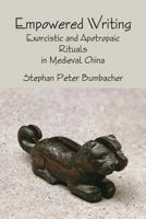 Empowered Writing: Exorcistic and Apotropaic Rituals in Medieval China 193148323X Book Cover