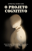O Projeto Cognitivo: Como dominar o desempenho mental para a liderança, clareza e sucesso empresarial (Portuguese Edition) B0FGTQGLMY Book Cover