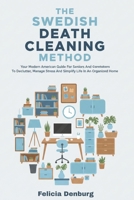 The Swedish Death Cleaning Method: Your Modern American Guide For Seniors And Caretakers To Declutter, Manage Stress And Simplify Life In An Organized Home B0FS7XXCDR Book Cover