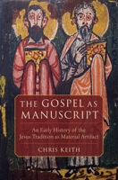 The Gospel as Manuscript: The Jesus Tradition as Material Artifact 0199384371 Book Cover