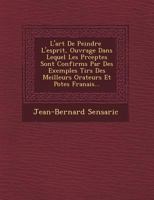 L'Art de Peindre L'Esprit, Ouvrage Dans Lequel Les PR Ceptes Sont Confirm S Par Des Exemples Tir S Des Meilleurs Orateurs Et Po Tes Fran Ais... 1249469929 Book Cover