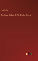 The Young Outlaw. Or, Adrift in the Streets 3385389445 Book Cover