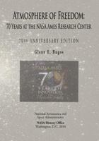 Atmosphere of Freedom: 70 Years at the NASA Ames Research Center: 70th Anniversary Edition 1493625128 Book Cover