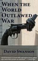 When the World Outlawed War 0983083096 Book Cover