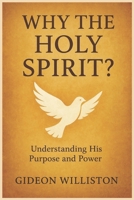 WHY THE HOLY SPIRIT?: Understanding His Purpose and Power B0FMYLRFSS Book Cover